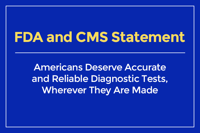 FDA and CMS Statement Americans Deserve Accurate and Reliable Diagnostic Tests Wherever They Are Made